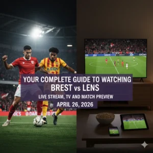 Your Complete Guide to Watching Brest vs Lens: Live Stream, TV, and Match Preview