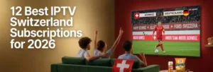 best IPTV Switzerland