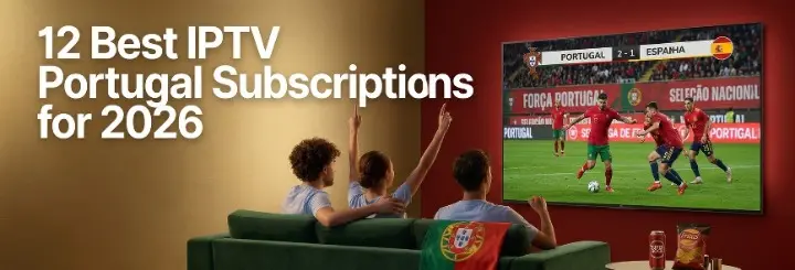 best IPTV Portugal , IPTV subscription Portugal