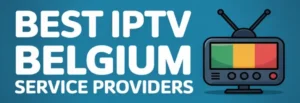 best IPTV Belgium