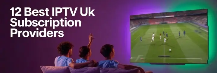 12 Best IPTV Uk Subscription Providers 